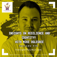 Fishing Without Bait 416: Insights on Resilience and Identity with Mike Oglesbee