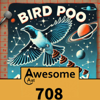 AwesomeCast 708: Bird Poo Astrometry 