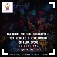 Fishing Without Bait 440: Breaking Musical Boundaries: Tim Vitullo  Mike Dawson on LUNR ECCOS