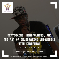 Fishing Without Bait 437: Beatboxing, Mindfulness, and the Art of Celebrating Uniqueness with kidmental