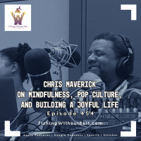 Fishing Without Bait 454: Chris Maverick on Mindfulness, Pop Culture, and Building a Joyful Life