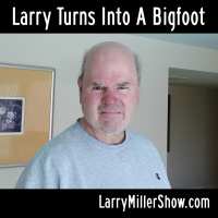 Larry Turns Into A Bigfoot