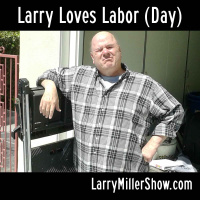 Larry Loves Labor (Day)