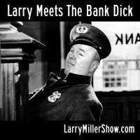 Larry Meets The Bank Dick