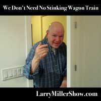 We Dont Need No Stinking Wagon Train