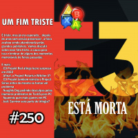 Jogando Papo Nº 250 – Fim da E3?