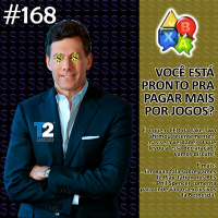 Jogando Papo Nº 168 – Estamos prontos pra pagar mais por jogos?