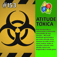 Jogando Papo Nº 153 – Atitude Tóxica