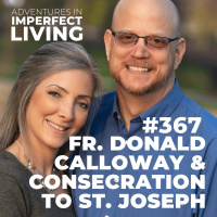 ADV #367: Fr. Donald Calloway and Consecration to St. Joseph