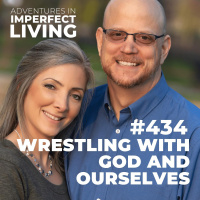 ADV #434: Wrestling with God and Ourselves