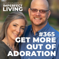 ADV #365: Get More Out of Adoration