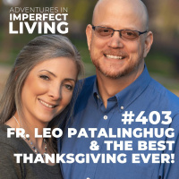 ADV #403: Your Best Thanksgiving with Fr. Leo Patalinghug
