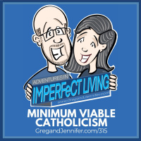 ADV #315: Minimum Viable Catholicism