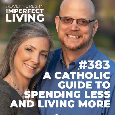 Adventures In Imperfect Living Catholic Podcast With Greg And Jennifer Willits