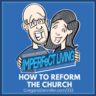 Adventures In Imperfect Living Catholic Podcast With Greg And Jennifer Willits