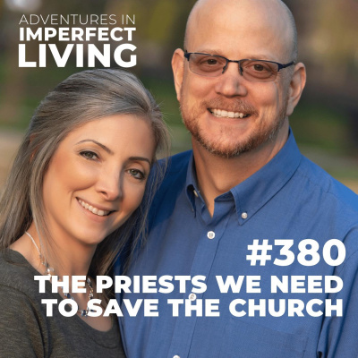 Adventures In Imperfect Living Catholic Podcast With Greg And Jennifer Willits
