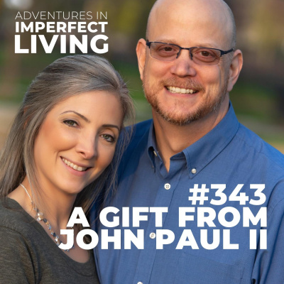 Adventures In Imperfect Living Catholic Podcast With Greg And Jennifer Willits