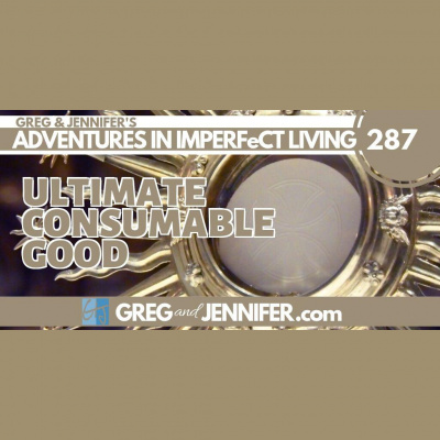 Adventures In Imperfect Living Catholic Podcast With Greg And Jennifer Willits