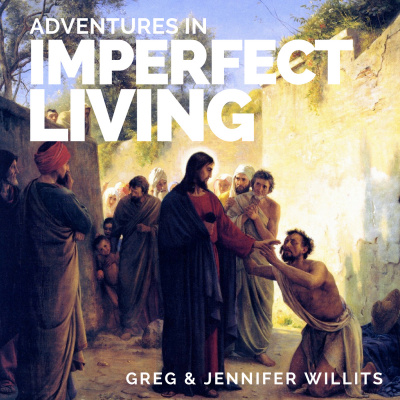 Adventures In Imperfect Living Catholic Podcast With Greg And Jennifer Willits