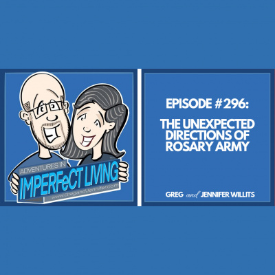 Adventures In Imperfect Living Catholic Podcast With Greg And Jennifer Willits