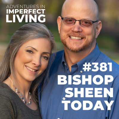 Adventures In Imperfect Living Catholic Podcast With Greg And Jennifer Willits