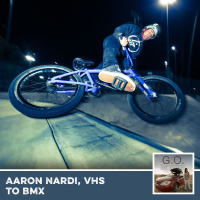 G.O. 054 - Aaron Nardi, VHS to BMX