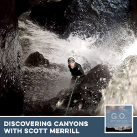 G.O. 010 - Discovering Canyons With Scott Merrill
