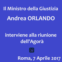 Il Ministro della Giustizia Andrea ORLANDO alla riunione dellAgorà