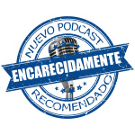 Podcast Encarecidamente