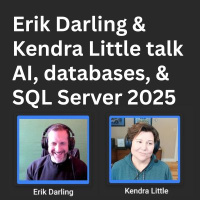 Erik Darling and Kendra Little talk AI, SQL Server 2025, and the Future Is Text Files