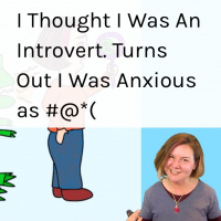 I Thought I Was An Introvert. Turns Out I Was Anxious as #@*(