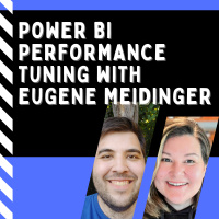 Power BI Performance Tuning with Eugene Meidinger