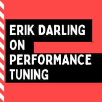 Erik Darling on Performance Tuning
