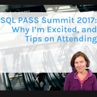 SQL PASS Summit 2017: Why Im Excited, and Tips on Attending