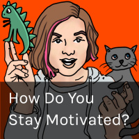 How Do You Stay Motivated?