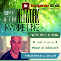 How to Ace in Network Marketing with Paul Luman