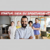 73 - Startup: Só uma Ideia ou uma Oportunidade?
