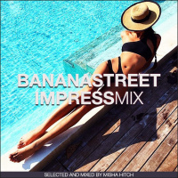 Misha Hitch - Bananastreet Impress Mix 005