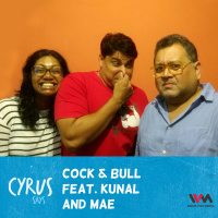 Ep. 207: Cock  Bull with Kunal and Mae