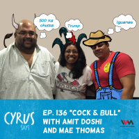Ep. 136: Cock  Bull with Amit and Mae