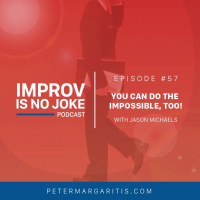Ep. 57 - Jason Michaels: You Can Do The Impossible, Too!