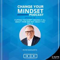 S5Ep 28: Peter Margaritis: FLIPPING THE SCRIPT: MAKING IT ALL ABOUT THEM AND NOT ABOUT YOU (Part 1)