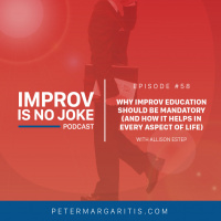 Ep. 58 - Allison Estep: Why Improv Education Should be Mandatory (and How it Helps in Every Aspect of Life)