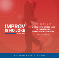 Ep. 97 - Kay Frances | Lighten Up  Stress Less with America’s Funniest Stressbuster