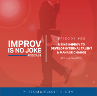 Ep. 90 - Laura Stoll: Using Improv to Develop Internal Talent  Manage Change