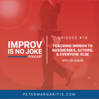 Ep. 78 - Jay Sukow: Teaching Improv to Businesses, Actors, and Everyone Else