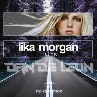 HIT ME [BABY ONE MORE TIME] - LIKA MORGAN (Dan De Leon Festival Edit) REVISED