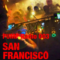 PUMP RADIO 003 :: SAN FRANCISCO