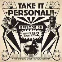 Take It Personal (Ep 36: Respect The Architects II)