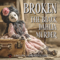 Broken: The Black Dahlia Murder - Part One: The Girl in the Empty Lot 